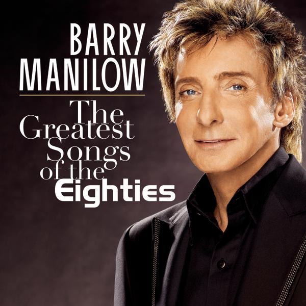 Barry Manilow - The Greatest Songs Of The Eighties